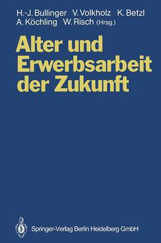 Alter und Erwerbsarbeit der Zukunft: Arbeit und Technik bei veranderten Alters- und Belegschaftsstrukturen