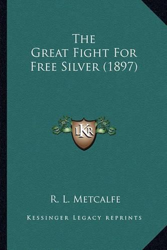 Cover image for The Great Fight for Free Silver (1897) the Great Fight for Free Silver (1897)