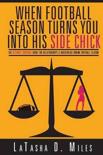 Cover image for When Football Season Turns You Into His Side Chick: The Ultimate Survival Guide for Relationships & Households During Football Season (White Pants Back Cover)