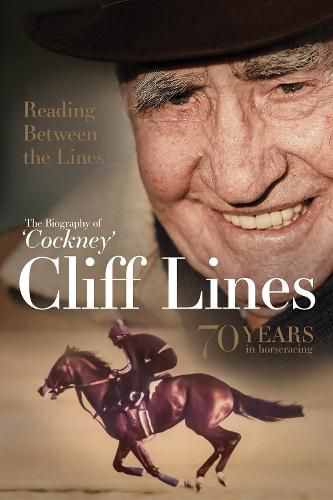 Cover image for Reading Between the Lines: the Biography of 'Cockney' Cliff Lines: 70 Years in Horseracing