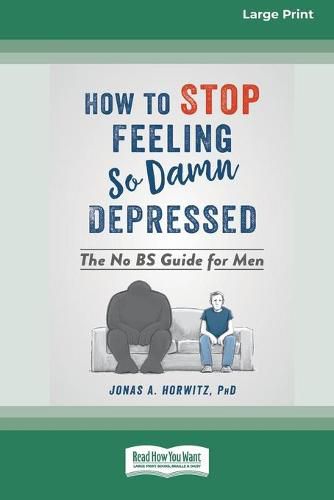 Cover image for How to Stop Feeling So Damn Depressed: The No BS Guide for Men (16pt Large Print Edition)