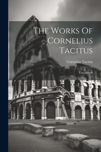 Cover image for The Works Of Cornelius Tacitus