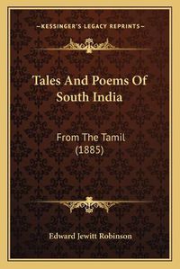 Cover image for Tales and Poems of South India Tales and Poems of South India: From the Tamil (1885) from the Tamil (1885)