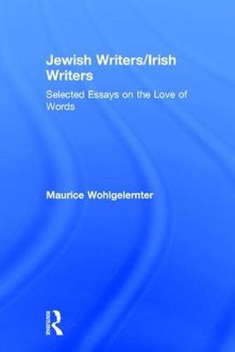 Cover image for Jewish Writers/Irish Writers: Selected Essays on the Love of Words