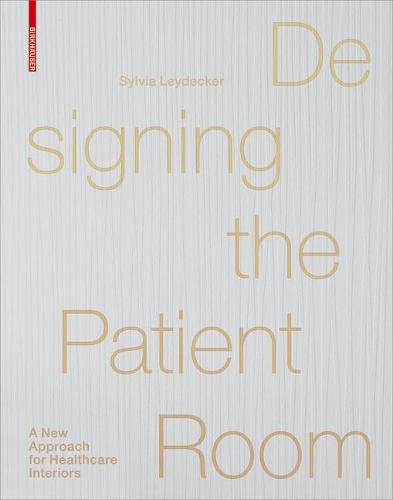 Cover image for Designing the Patient Room: A New Approach to Healthcare Interiors