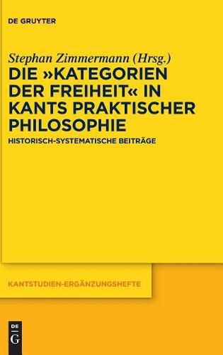 Cover image for Die  Kategorien Der Freiheit  in Kants Praktischer Philosophie: Historisch-Systematische Beitrage
