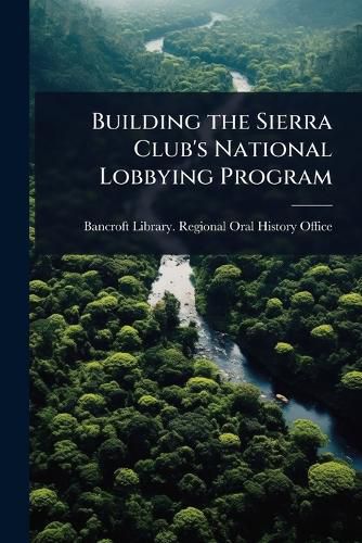 Cover image for Building the Sierra Club's National Lobbying Program