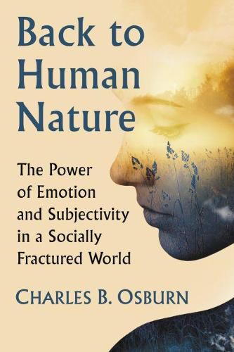 Cover image for Back to Human Nature: The Power of Emotion and Subjectivity in a Socially Fractured World