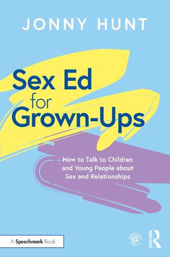 Sex Ed for Grown-Ups: How to Talk to Children and Young People about Sex and Relationships