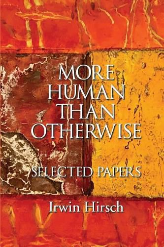Cover image for More Human than Otherwise: Selected Papers Irwin Hirsch