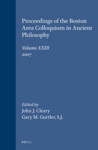 Proceedings of the Boston Area Colloquium in Ancient Philosophy: Volume XXIII (2007)