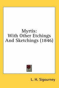 Cover image for Myrtis: With Other Etchings and Sketchings (1846)