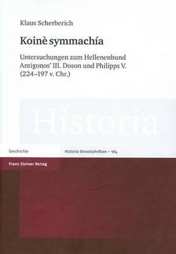 Cover image for Koine Symmachia: Untersuchungen Zum Hellenenbund Antigonos' III. Doson Und Philipps V. (224-197 V. Chr.)