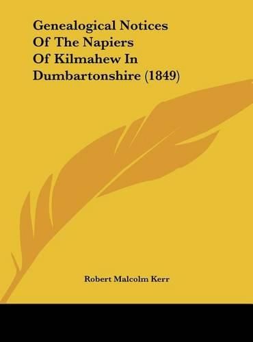 Cover image for Genealogical Notices of the Napiers of Kilmahew in Dumbartonshire (1849)