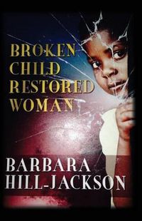 Cover image for Broken Child Restored Woman