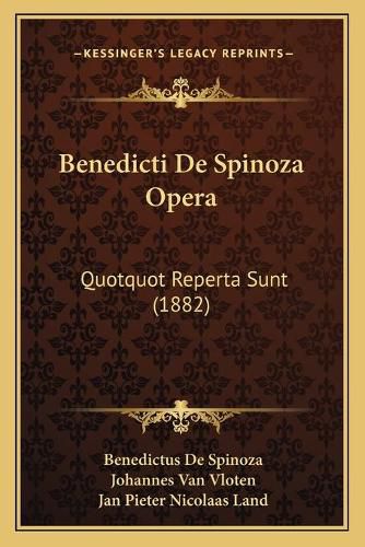 Benedicti de Spinoza Opera: Quotquot Reperta Sunt (1882)