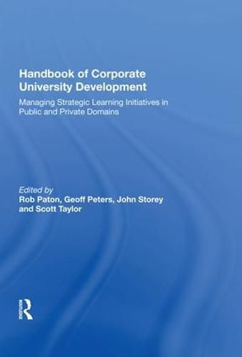 Handbook of Corporate University Development: Managing Strategic Learning Initiatives in Public and Private Domains