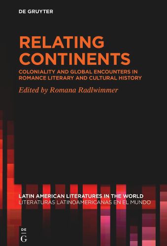 Cover image for Relating Continents: Coloniality and Global Encounters in Romance Literary and Cultural History