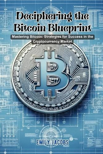 Cover image for Deciphering the Bitcoin Blueprint