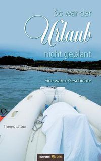 Cover image for So war der Urlaub nicht geplant: Eine wahre Geschichte