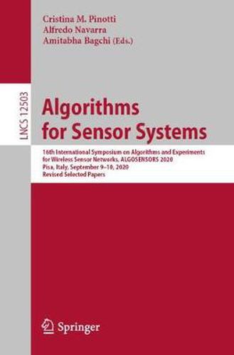 Cover image for Algorithms for Sensor Systems: 16th International Symposium on Algorithms and Experiments for Wireless Sensor Networks, ALGOSENSORS 2020, Pisa, Italy, September 9-10, 2020, Revised Selected Papers