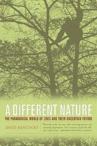 Cover image for A Different Nature: The Paradoxical World of Zoos and Their Uncertain Future