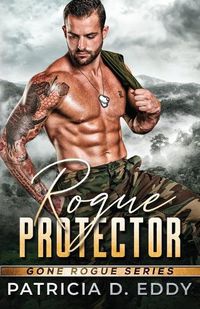 Cover image for Rogue Protector: A Gone Rogue Romantic Suspense Standalone