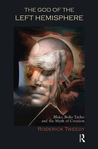 Cover image for The God of the Left Hemisphere: Blake, Bolte Taylor and the Myth of Creation