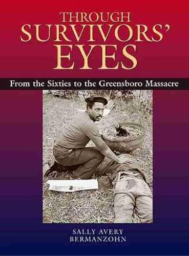 Cover image for Through Survivors' Eyes: From the Sixties to the Greensboro Massacre