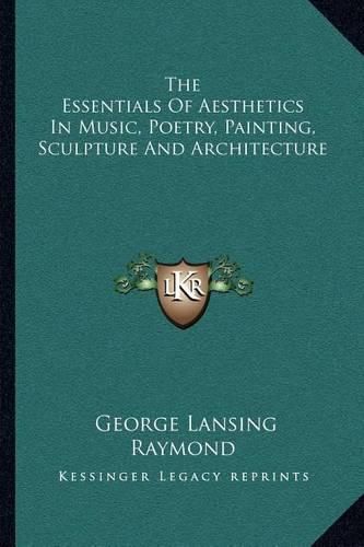 Cover image for The Essentials of Aesthetics in Music, Poetry, Painting, Sculpture and Architecture