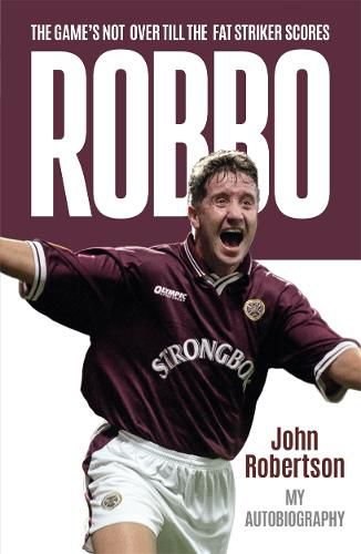 Robbo: The Game's Not Over till the Fat Striker Scores: The Autobiography