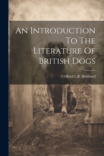 Cover image for An Introduction To The Literature Of British Dogs