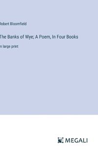 Cover image for The Banks of Wye; A Poem, In Four Books