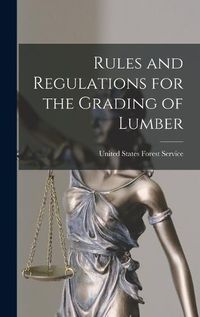 Cover image for Rules and Regulations for the Grading of Lumber