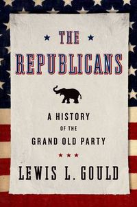 Cover image for The Republicans: A History of the Grand Old Party