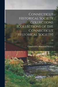 Cover image for Connecticut Historical Society Collections [Collections of the Connecticut Historical Society]; 10