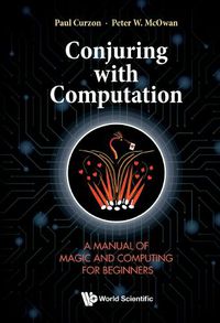 Cover image for Conjuring With Computation: A Manual Of Magic And Computing For Beginners