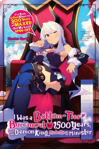 Cover image for I Was a Bottom-Tier Bureaucrat for 1,500 Years, and the Demon King Made Me a Minister (light novel)