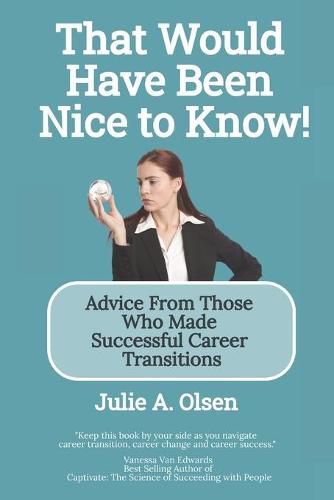 Cover image for That Would Have Been Nice to Know!: Advice From Those Who Made Successful Career Transitions