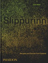 Cover image for Slippurinn: Recipes and Stories from Iceland
