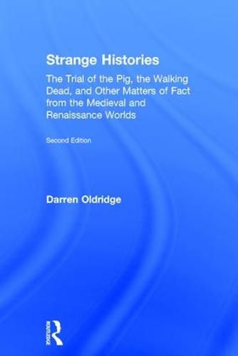 Cover image for Strange Histories: The Trial of the Pig, the Walking Dead, and Other Matters of Fact from the Medieval and Renaissance Worlds