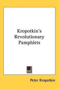 Cover image for Kropotkin's Revolutionary Pamphlets