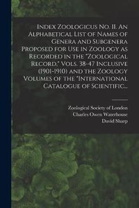 Cover image for Index Zoologicus No. II. An Alphabetical List of Names of Genera and Subgenera Proposed for Use in Zoology as Recorded in the Zoological Record, Vols. 38-47 Inclusive (1901-1910) and the Zoology Volumes of the International Catalogue of Scientific...