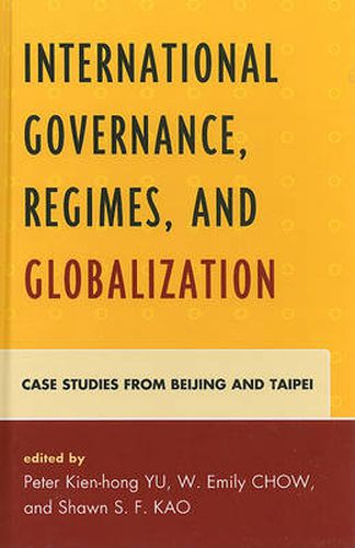 International Governance, Regimes, and Globalization: Case Studies from Beijing and Taipei