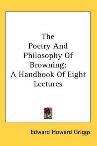 Cover image for The Poetry and Philosophy of Browning: A Handbook of Eight Lectures