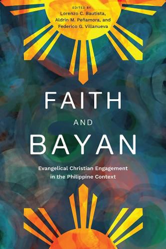 Cover image for Faith and Bayan: Filipino Evangelical Responses to Contemporary Social Issues