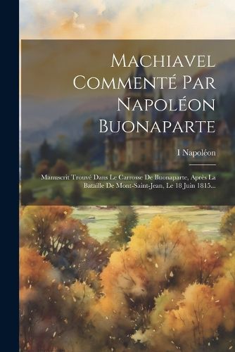 Cover image for Machiavel Commente Par Napoleon Buonaparte