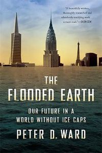 Cover image for The Flooded Earth: Our Future in a World without Ice Caps