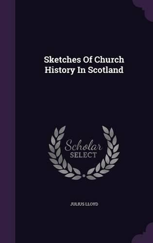 Sketches of Church History in Scotland