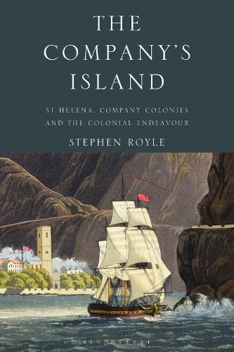 Cover image for The Company's Island: St Helena, Company Colonies and the Colonial Endeavour